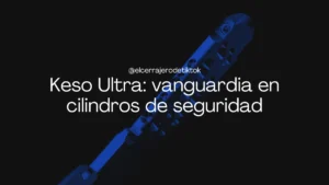 Keso ultra 8000 vanguardia en cilindros de seguridad blog